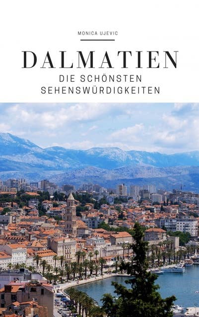 Dalmatien: Die schönsten Sehenswürdigkeiten