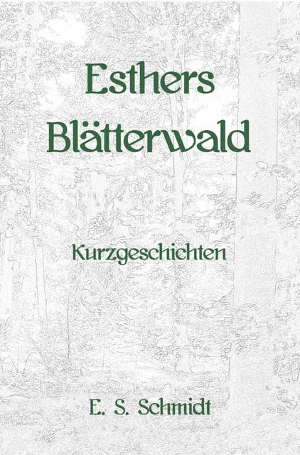 Esthers Blätterwald: Kurzgeschichten