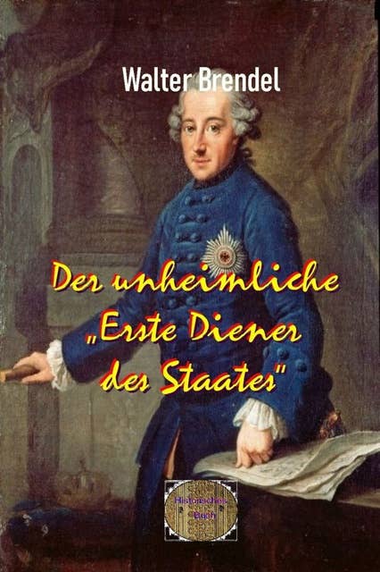 Der unheimliche "Erste Diener des Staates": Schicksale um Friedrich II.