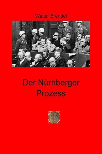 Der Nürnberger Prozess: Siegerjustiz oder Gerechtigkeit