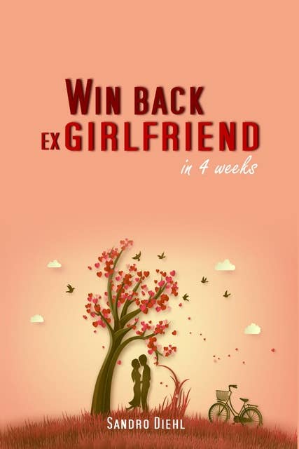 Win back ex girlfriend in 4 weeks