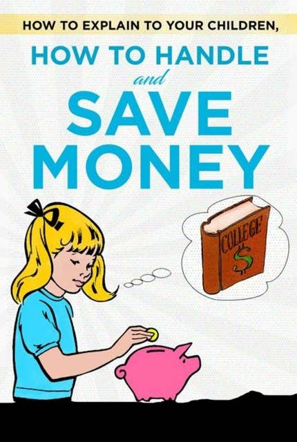 How to explain to your children, how to handle and save money: Children learn to handle money easily and teaching children to save money. So explain money to children with simple examples.
