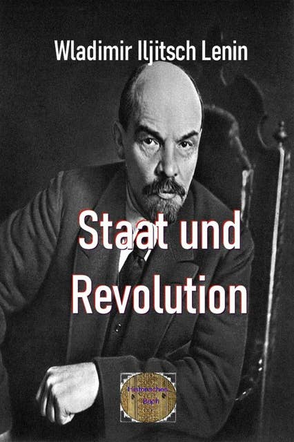 Staat und Revolution: Die Lehre des Marxismus vom Staat und die Aufgaben des Proletariats in der Revolution