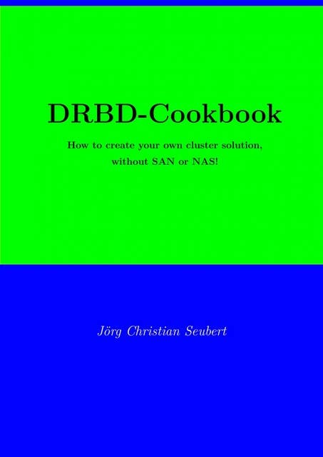 DRBD-Cookbook: How to create your own cluster solution, without SAN or NAS!