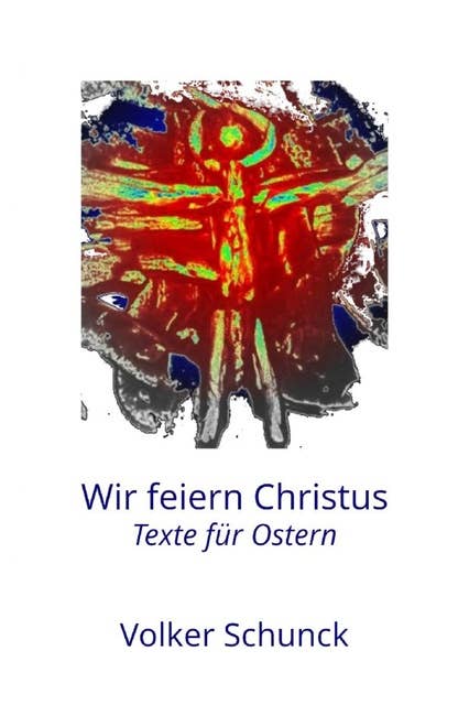 Wir feiern Christus: Texte für Ostern