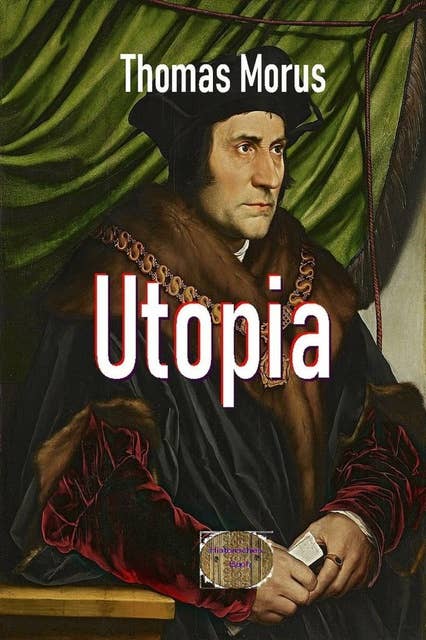 Utopia: Von der besten Verfassung des Staates und von der neuen Insel Utopia