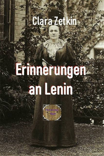 Erinnerungen an Lenin: Aus dem Briefwechsel Clara Zetkins mit W.I. Lenin und N.K. Krupskaja