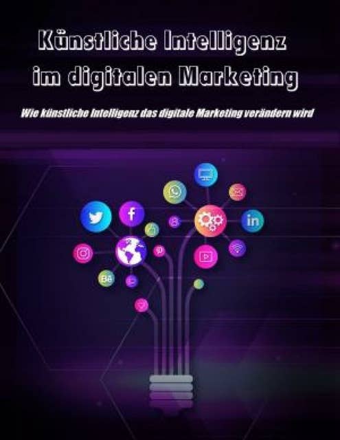 Künstliche Intelligenz im digitalen Marketing: "Es ist an der Zeit, dass Sie lernen und bereit sind für künstliche Intelligenz Im digitalen Marketing!"