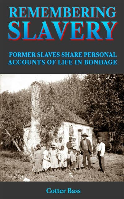 Remembering Slavery: Former Slaves Share Personal Accounts Of Life In Bondage