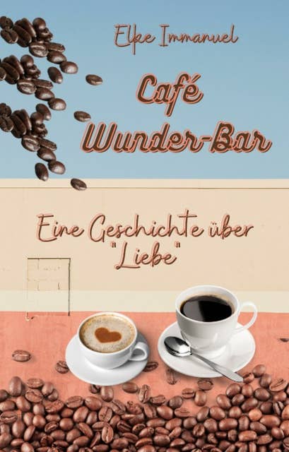 Café WunderBar: Eine Geschichte über Liebe