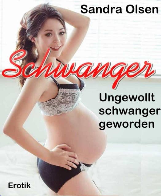 Schwanger: Ungewollt schwanger geworden