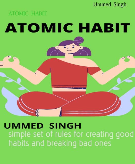 ATOMIC HABIT: simple set of rules for creating good habits and breaking bad ones