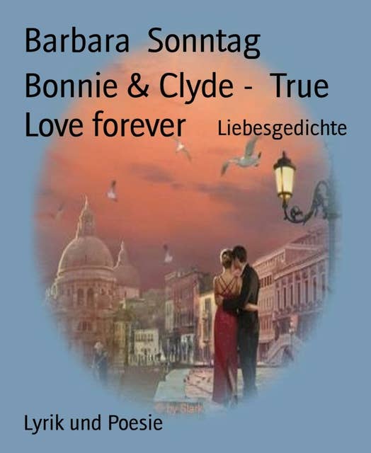 Bonnie & Clyde - True Love forever: Liebesgedichte