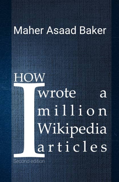 Cover for How I wrote a million Wikipedia articles: Second edition