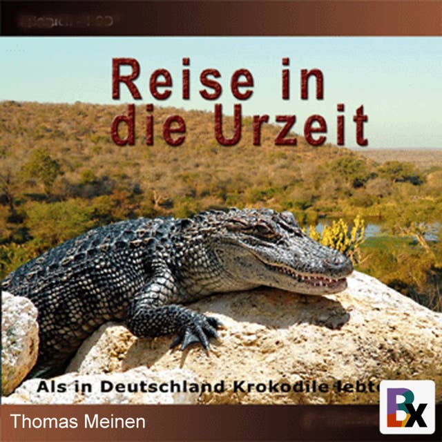 Als in Deutschland Krokodile lebten: Hörbuch "Reise in die Urzeit" entführt in eine Welt vor 50 Millionen Jahren
