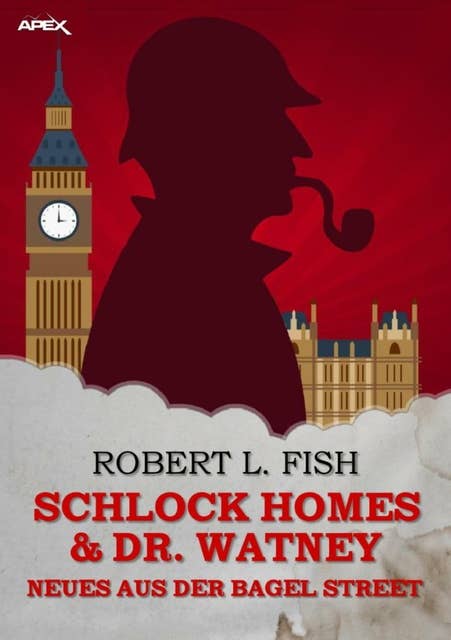 SCHLOCK HOMES & DR. WATNEY - NEUES AUS DER BAGEL STREET: Die SHERLOCK-HOLMES-Parodie