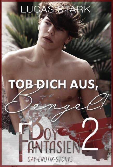 Tob dich aus, Bengel!: Boy Fantasien 2 (Gay-Erotik-Storys)