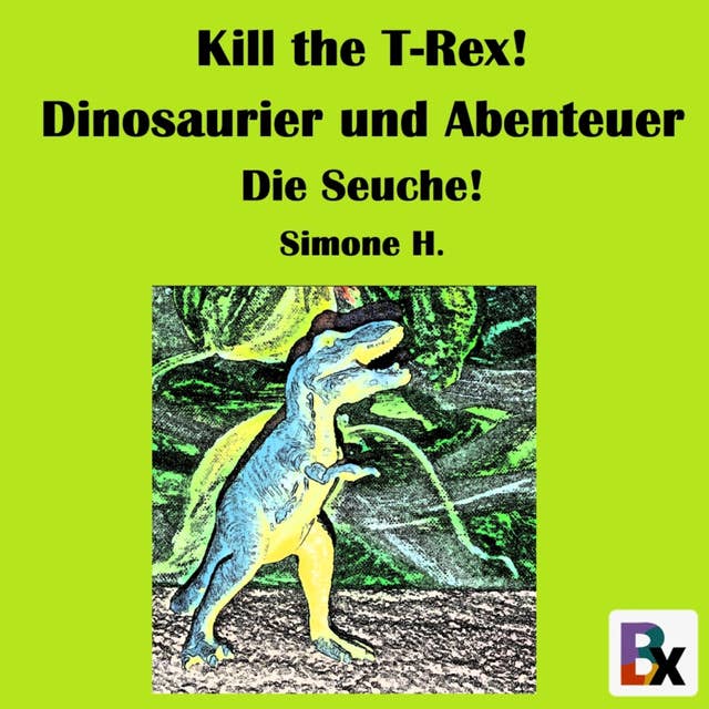 Kill the T-Rex! Dinosaurier und Abenteuer: Die Seuche!