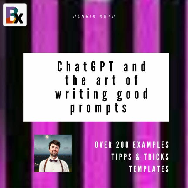 ChatGPT and the art of writing good prompts for AI-generated content: ChatGPT & GPT Prompt mastering