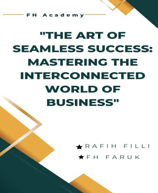 The Art of Seamless Success: Mastering the Interconnected World of Business: Mastering Success of Business