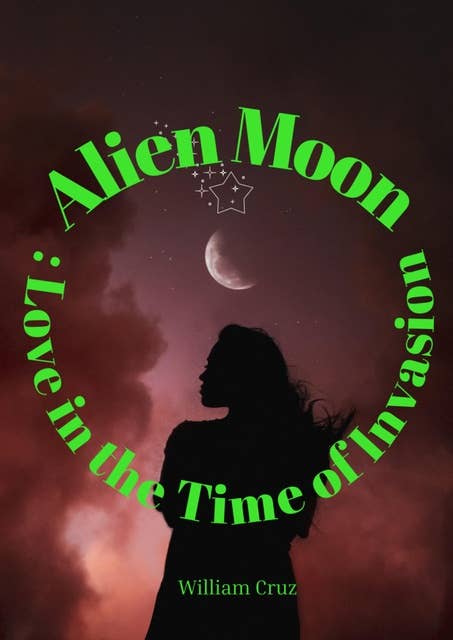 Alien Moon: Love in the Time of Invasion