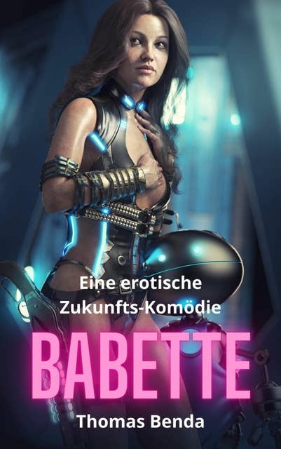 Babette: Eine erotische Zukunfts-Komödie