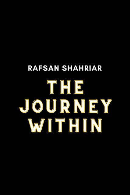 The Journey Within: The Journey Within by Rafsan Shahriar
