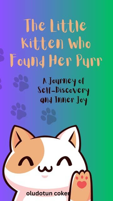 The Little Kitten Who Found Her Purr: A Journey of Self-Discovery and Inner Joy