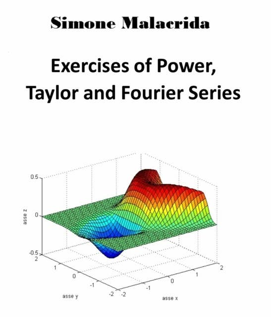 Exercises of Power, Taylor and Fourier Series