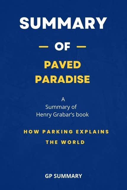 Summary of Paved Paradise by Henry Grabar: How Parking Explains the World