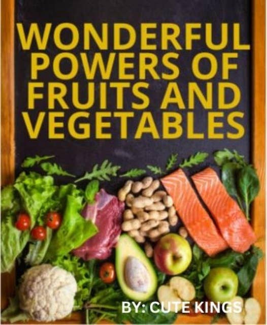 Wonderful powers of fruits and vegetables: Real powers in nature