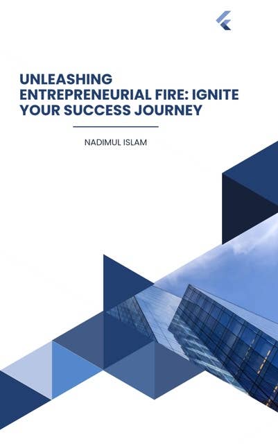 Unleashing Entrepreneurial Fire: Ignite Your Success Journey: Empower: Building a Successful and Impactful Entrepreneurial Journey