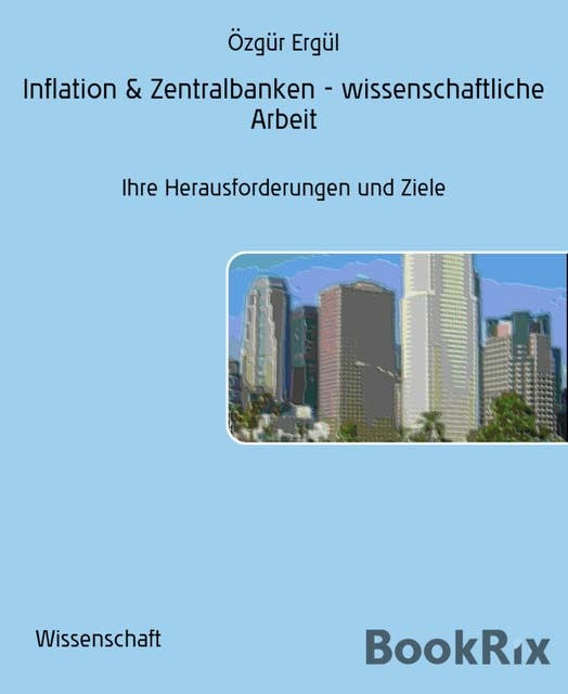 Inflation & Zentralbanken - wissenschaftliche Arbeit: Ihre Herausforderungen und Ziele