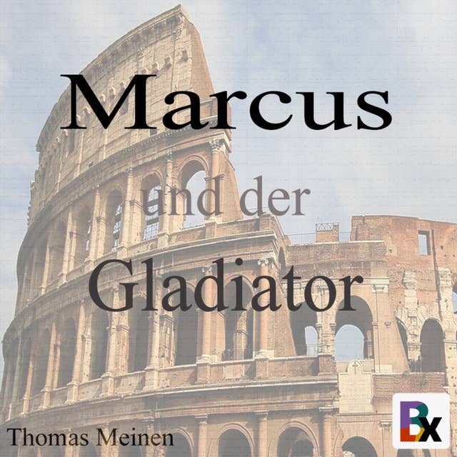 Marcus und der Gladiator: Leben im antiken Rom