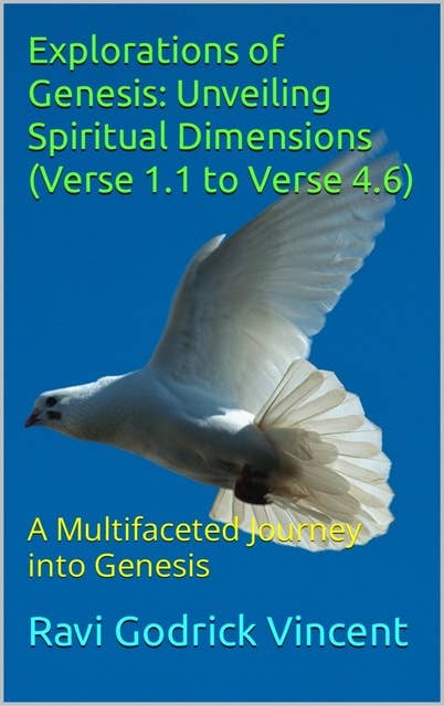 Explorations of Genesis: Unveiling Spiritual Dimensions (Verse 1.1 to Verse 4.6): A Multifaceted Journey into Genesis