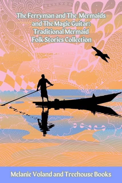 The Ferryman and The Mermaids and The Magic Guitar: Traditional Mermaid Folk Stories Collection