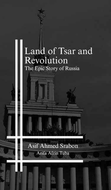 Land of Tsar and Revolution: The Epic Story of Russia