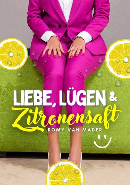 Liebe, Lügen & Zitronensaft: Eine Paartherapeutin erzählt