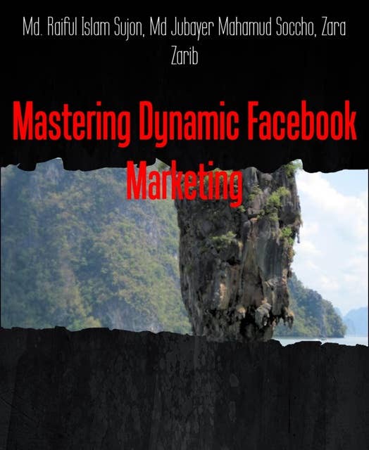 Mastering Dynamic Facebook Marketing: Md. Raiful Islam Sujon