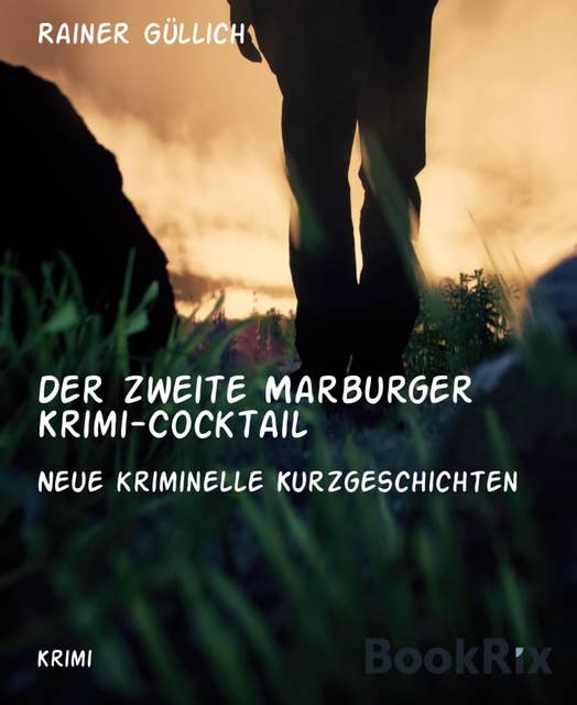 Der zweite Marburger Krimi-Cocktail: Neue kriminelle Kurzgeschichten