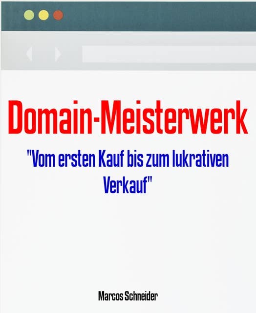 Domain-Meisterwerk: "Vom ersten Kauf bis zum lukrativen Verkauf"