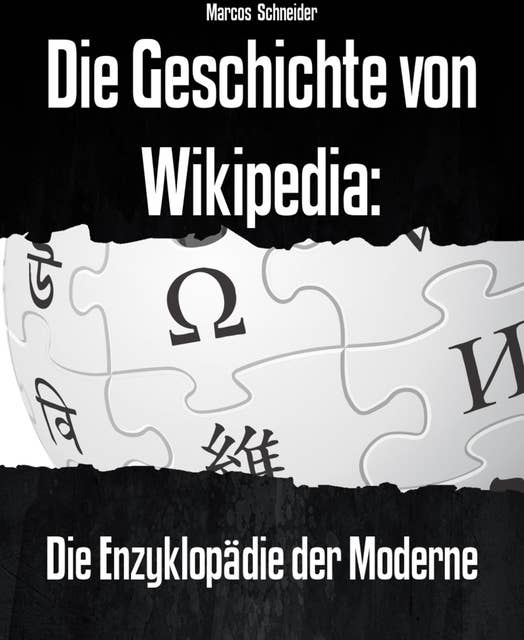 Die Geschichte von Wikipedia:: Die Enzyklopädie der Moderne