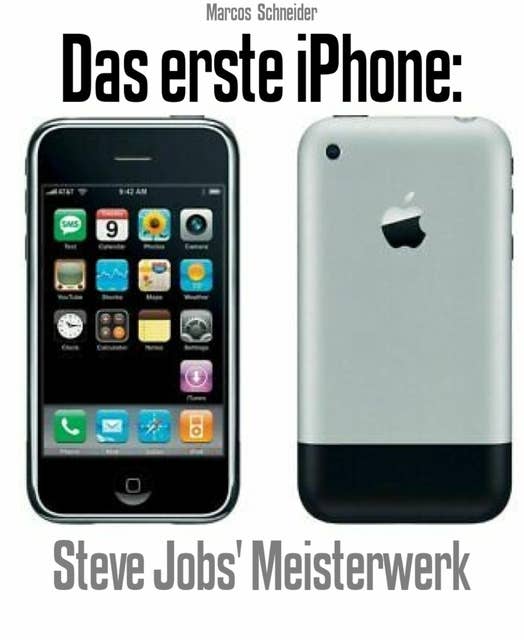 Das erste iPhone:: Steve Jobs' Meisterwerk