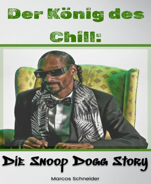 Der König des Chill:: Die Snoop Dogg Story