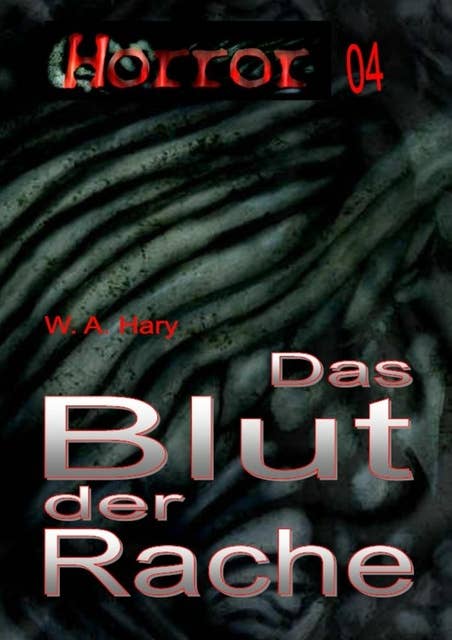 HORROR Buchausgabe 004: Das Blut der Rache: »Vierzehn Geschichten in der Anthologie des Blutes!«