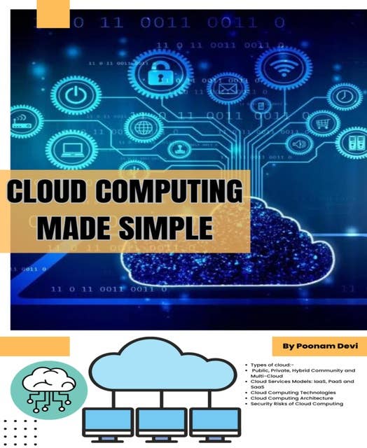 Cloud Computing Made Simple: Navigating the Cloud: A Practical Guide to Cloud Computing