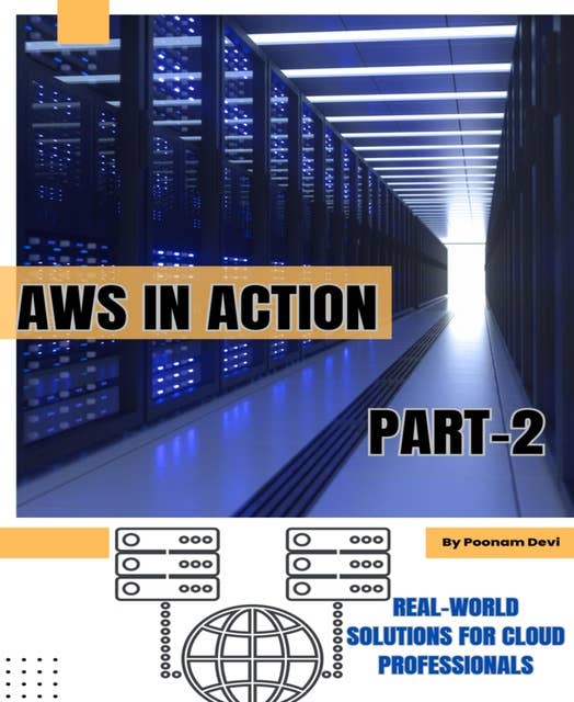AWS in Action Part -2: Real-world Solutions for Cloud Professionals