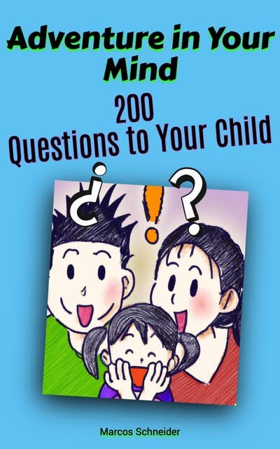 Adventure in Your Mind:: 200 Questions to Your Child