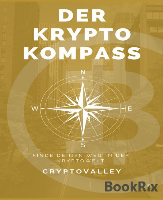 Der Krypto Kompass: Finde deinen Weg in der Kryptowelt