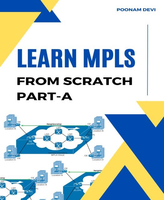LEARN MPLS FROM SCRATCH PART-A: A Beginner's Guide to Next Level of Networking